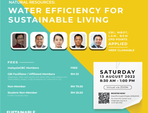 malaysiaGBC – NATURAL RESOURCES: WATER EFFICIENCY FOR SUSTAINABLE LIVING – 13 AUGUST 2022 – Virtual via Zoom